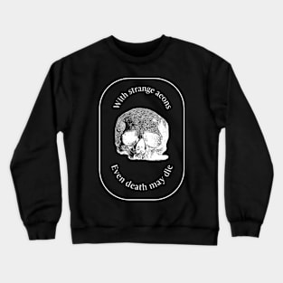 With Strange Aeons Even Death May Die Skull | Lovecraft Cthulhu Horror Crewneck Sweatshirt